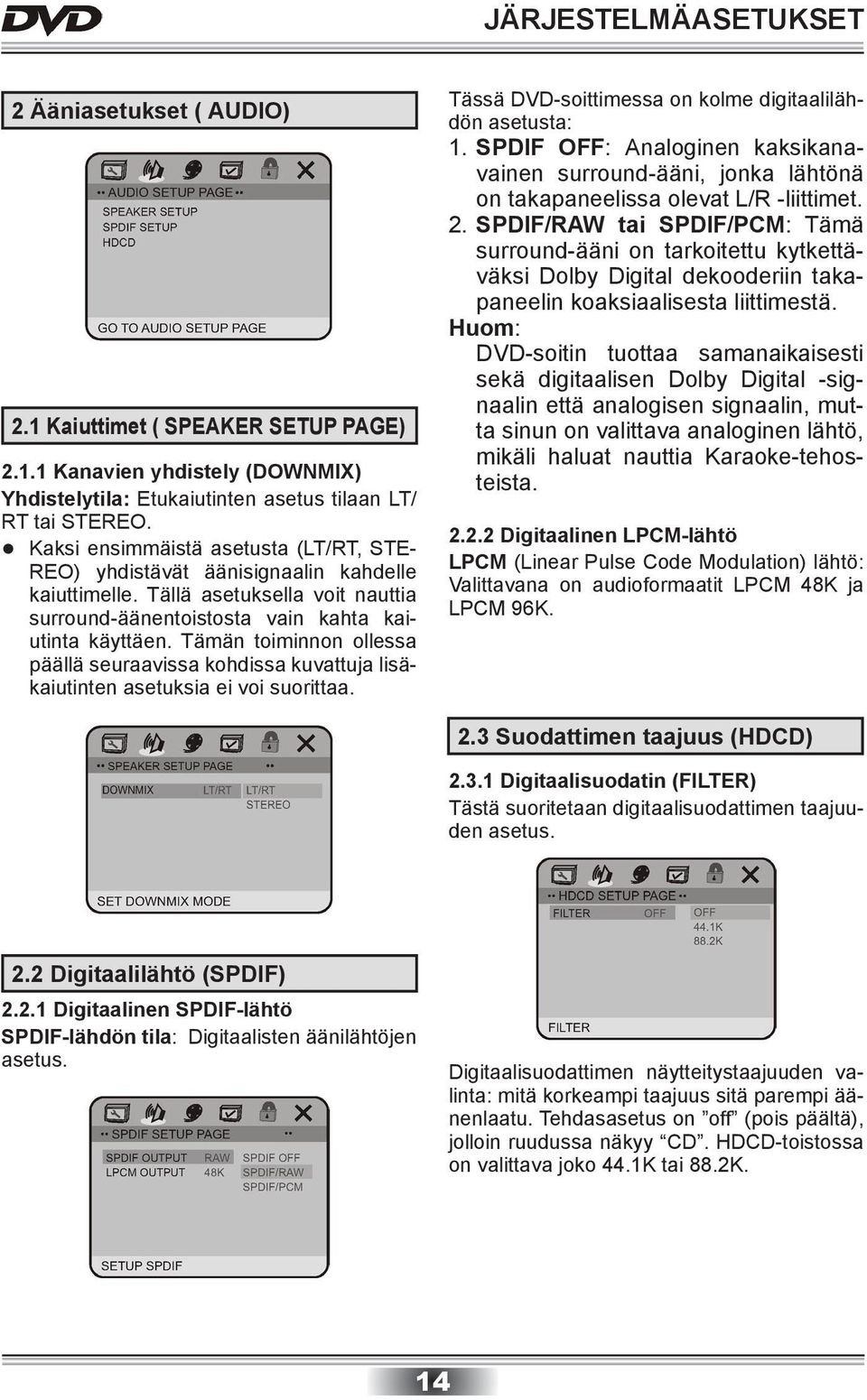 Tämän toiminnon ollessa päällä seuraavissa kohdissa kuvattuja lisäkaiutinten asetuksia ei voi suorittaa. Tässä DVD-soittimessa on kolme digitaalilähdön asetusta: 1.