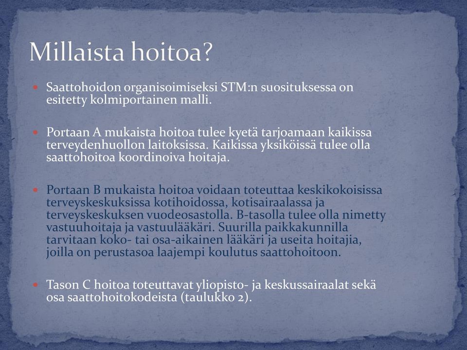 Portaan B mukaista hoitoa voidaan toteuttaa keskikokoisissa terveyskeskuksissa kotihoidossa, kotisairaalassa ja terveyskeskuksen vuodeosastolla.