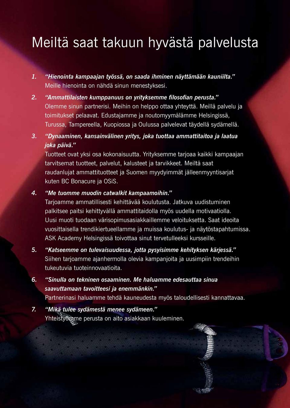 Edustajamme ja noutomyymälämme Helsingissä, Turussa, Tampereella, Kuopiossa ja Oulussa palvelevat täydellä sydämellä. 3.