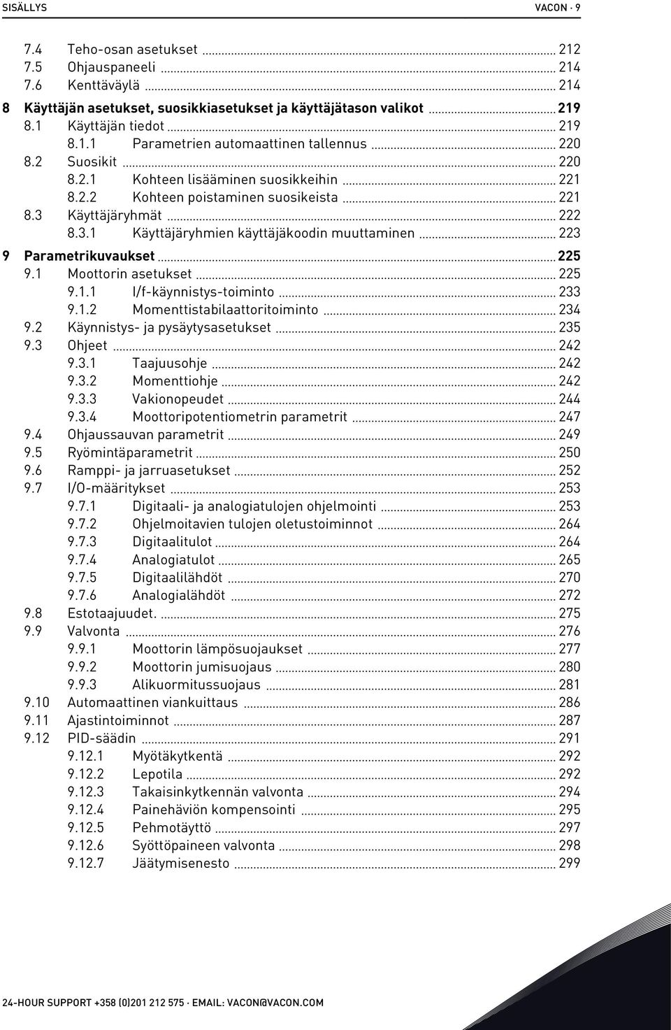 1 Moottorin asetukset 225 9.1.1 I/f-käynnistys-toiminto 233 9.1.2 Momenttistabilaattoritoiminto 234 9.2 Käynnistys- ja pysäytysasetukset 235 9.3 Ohjeet 242 9.3.1 Taajuusohje 242 9.3.2 Momenttiohje 242 9.