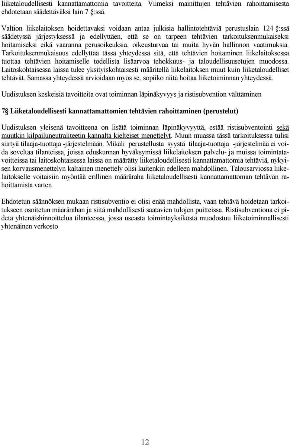 hoitamiseksi eikä vaaranna perusoikeuksia, oikeusturvaa tai muita hyvän hallinnon vaatimuksia.