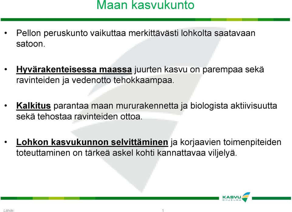 Kalkitus parantaa maan mururakennetta ja biologista aktiivisuutta sekä tehostaa ravinteiden ottoa.