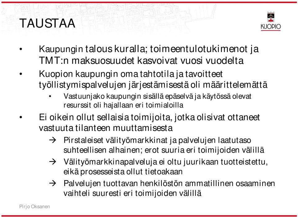 jotka olisivat ottaneet vastuuta tilanteen muuttamisesta Pirstaleiset välityömarkkinat ja palvelujen laatutaso suhteellisen alhainen; erot suuria eri toimijoiden välillä