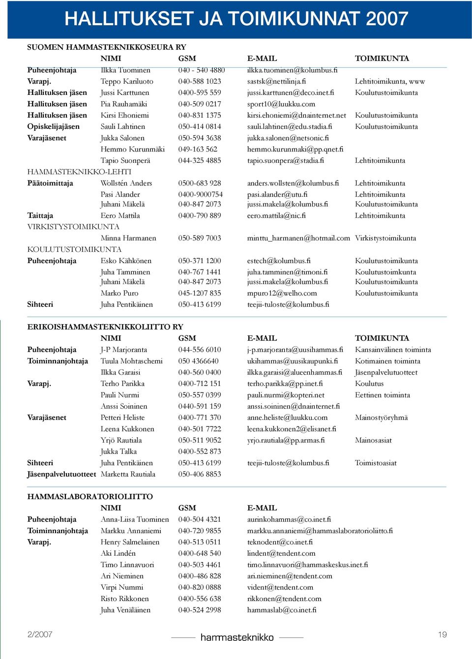 Hallituksen jäsen Kirsi Ehoniemi 040-831 1375 kirsiehoniemi@dnainternetnet Koulutustoimikunta Opiskelijajäsen Sauli Lahtinen 050-414 0814 saulilahtinen@edustadiafi Koulutustoimikunta Varajäsenet