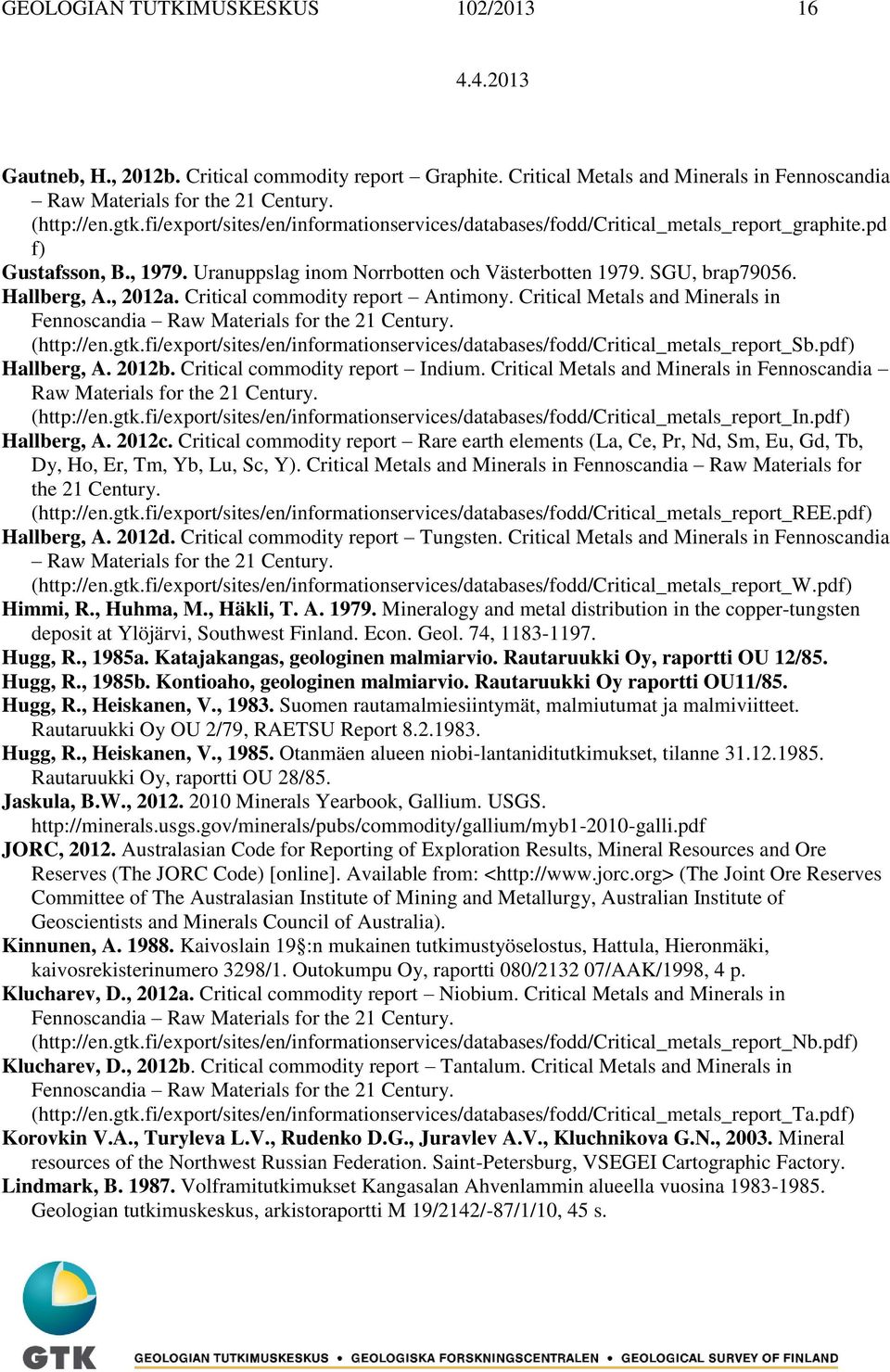 , 2012a. Critical commodity report Antimony. Critical Metals and Minerals in Fennoscandia Raw Materials for the 21 Century. (http://en.gtk.