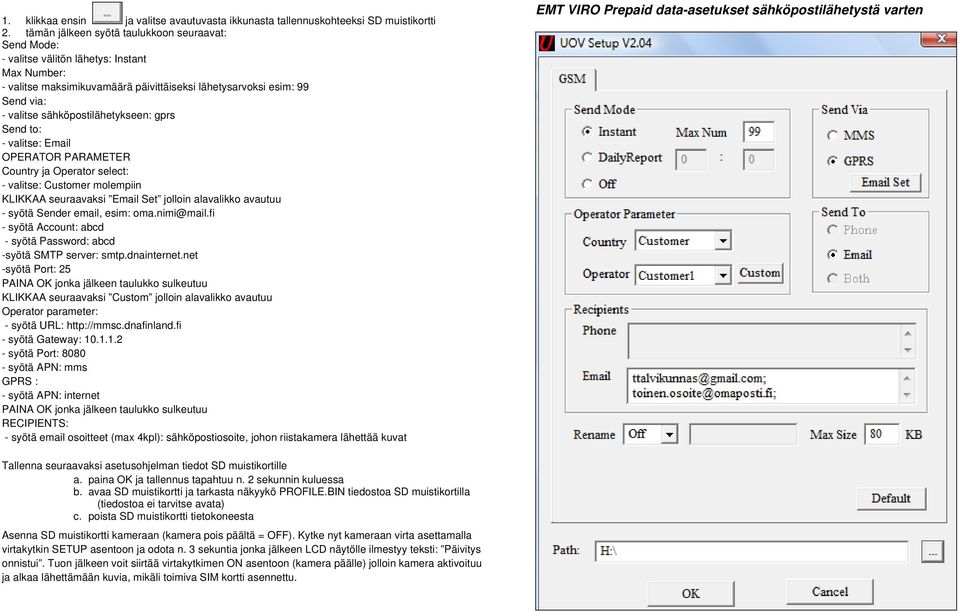 esim: oma.nimi@mail.fi - syötä Account: abcd - syötä Password: abcd -syötä SMTP server: smtp.dnainternet.