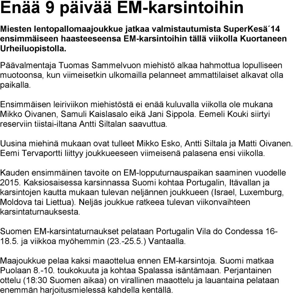 Ensimmäisen leiriviikon miehistöstä ei enää kuluvalla viikolla ole mukana Mikko Oivanen, Samuli Kaislasalo eikä Jani Sippola. Eemeli Kouki siirtyi reserviin tiistai-iltana Antti Siltalan saavuttua.