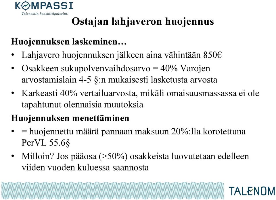 mikäli omaisuusmassassa ei ole tapahtunut olennaisia muutoksia Huojennuksen menettäminen = huojennettu määrä pannaan