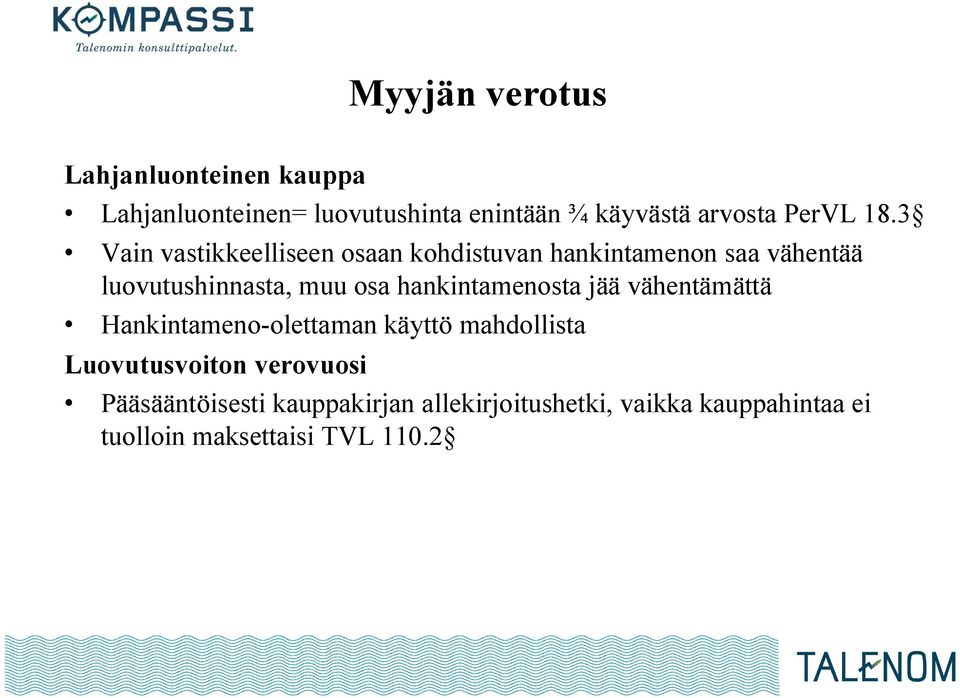 3 Vain vastikkeelliseen osaan kohdistuvan hankintamenon saa vähentää luovutushinnasta, muu osa