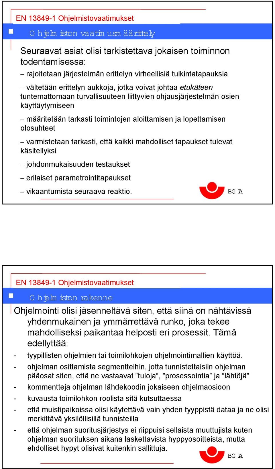 tarkasti, että kaikki mahdolliset tapaukset tulevat käsitellyksi johdonmukaisuuden testaukset erilaiset parametrointitapaukset vikaantumista seuraava reaktio.