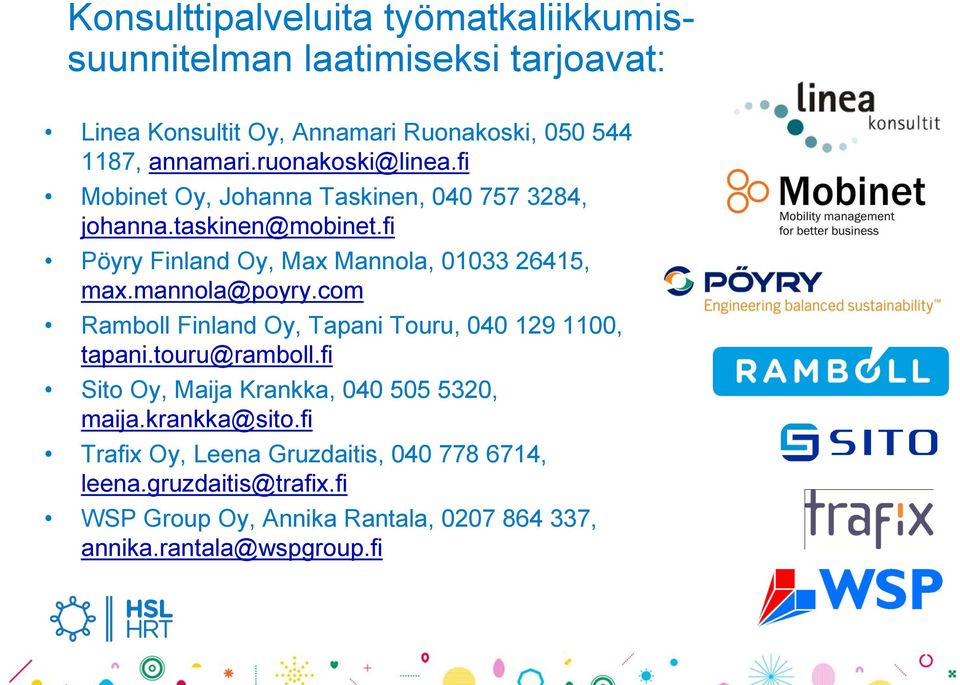 mannola@poyry.com Ramboll Finland Oy, Tapani Touru, 040 129 1100, tapani.touru@ramboll.fi Sito Oy, Maija Krankka, 040 505 5320, maija.