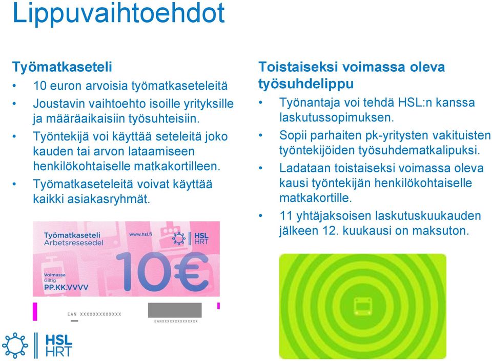 Toistaiseksi voimassa oleva työsuhdelippu Työnantaja voi tehdä HSL:n kanssa laskutussopimuksen.