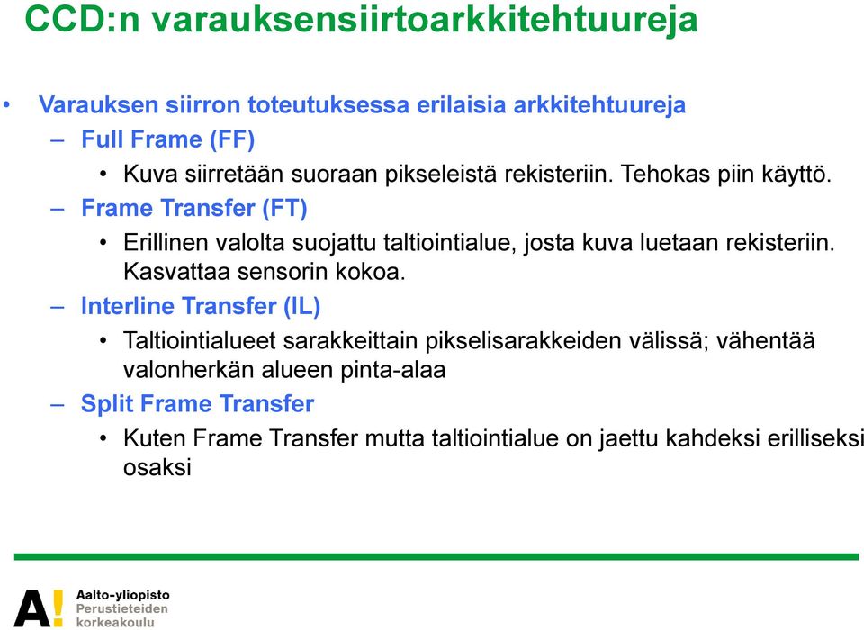 Frame Transfer (FT) Erillinen valolta suojattu taltiointialue, josta kuva luetaan rekisteriin. Kasvattaa sensorin kokoa.
