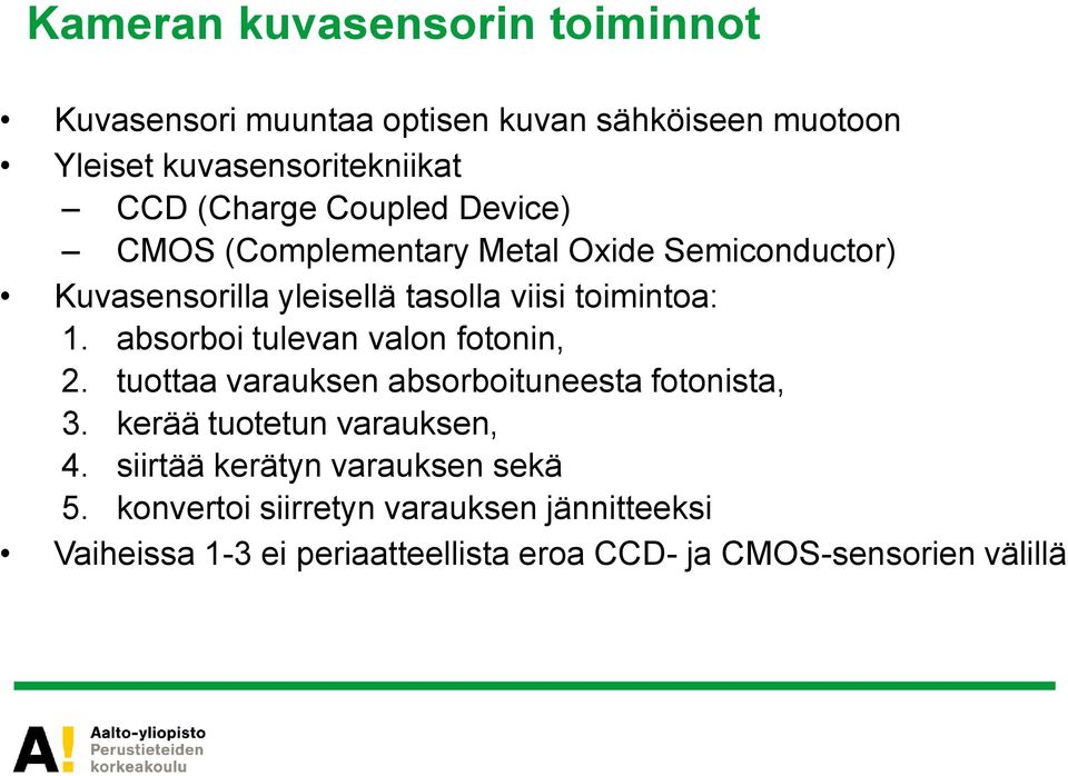 absorboi tulevan valon fotonin, 2. tuottaa varauksen absorboituneesta fotonista, 3. kerää tuotetun varauksen, 4.