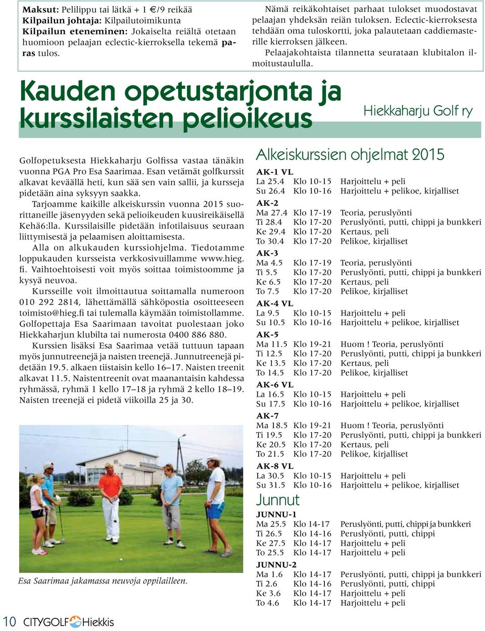 Esan vetämät golfkurssit alkavat keväällä heti, kun sää sen vain sallii, ja kursseja pidetään aina syksyyn saakka.