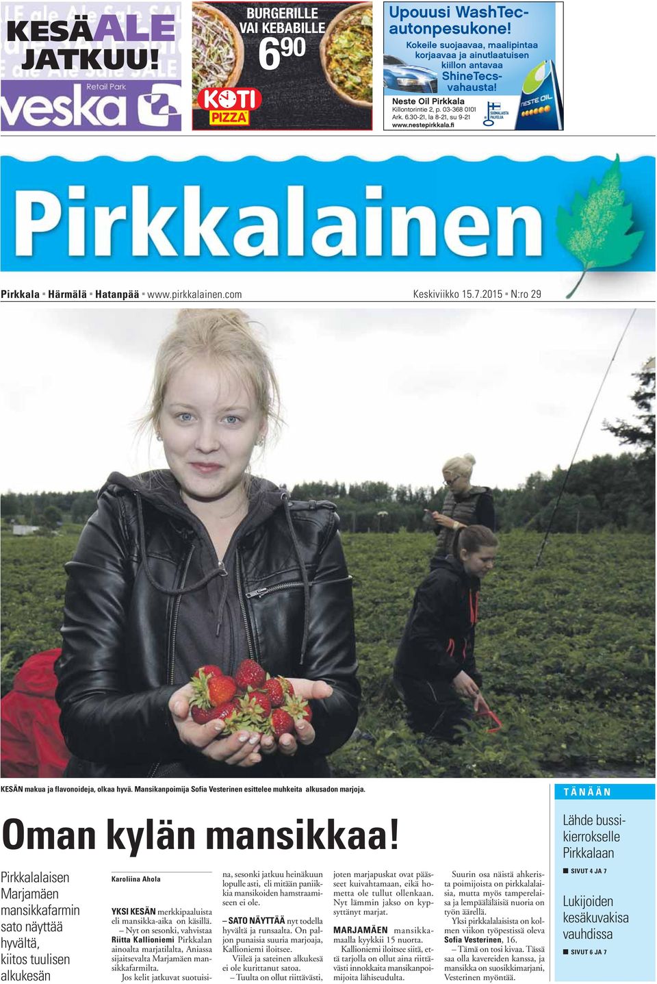 Neste Oil Pirkkala Killontorintie 2, p. 03-368 0101 Ark. 6.30-21, la 8-21, su 9-21 www.nestepirkkala.fi Pirkkala Härmälä Hatanpää www.pirkkalainen.com Keskiviikko 15.7.