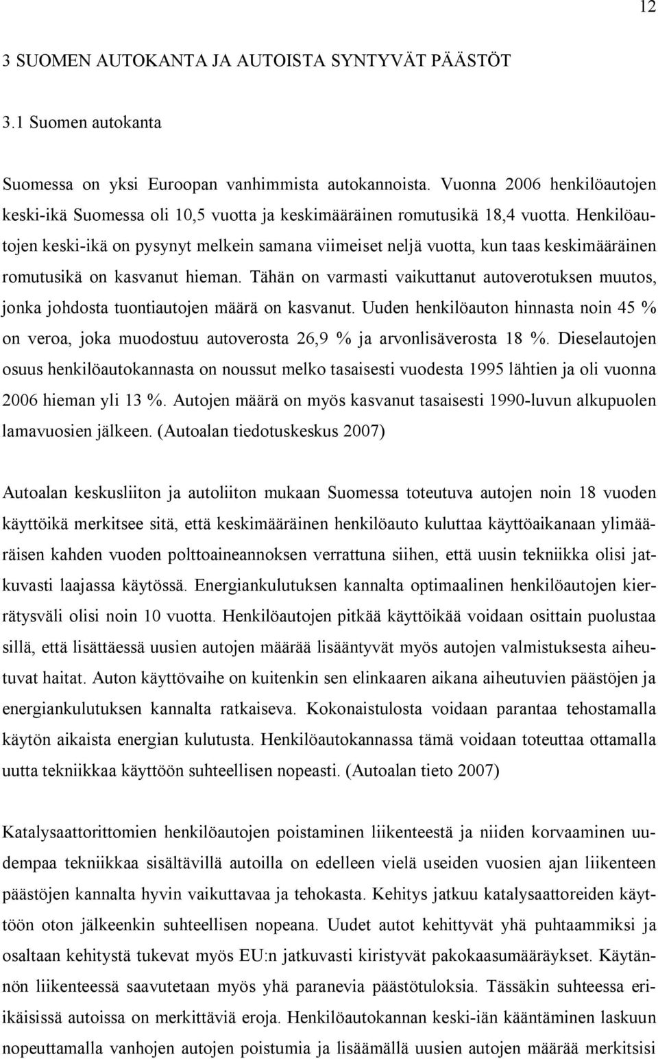 Henkilöautojen keski-ikä on pysynyt melkein samana viimeiset neljä vuotta, kun taas keskimääräinen romutusikä on kasvanut hieman.