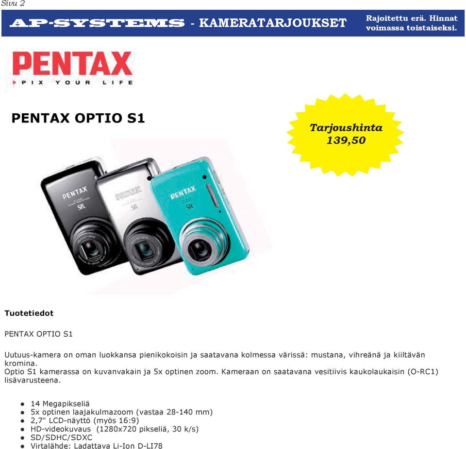 14 Megapikseliä 5x optinen laajakulmazoom (vastaa 28 140 mm) 2,7" LCD näyttö (myös 16:9) HD videokuvaus (1280x720 pikseliä, 30 k/s) SD/SDHC/SDXC Virtalähde: