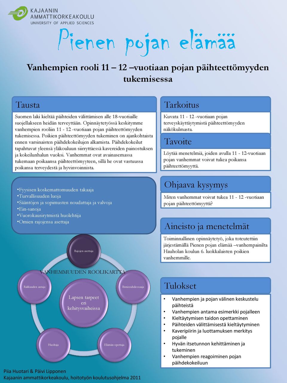 Päihdekokeilut tapahtuvat yleensä yläkouluun siirryttäessä kavereiden painostuksen ja kokeilunhalun vuoksi.