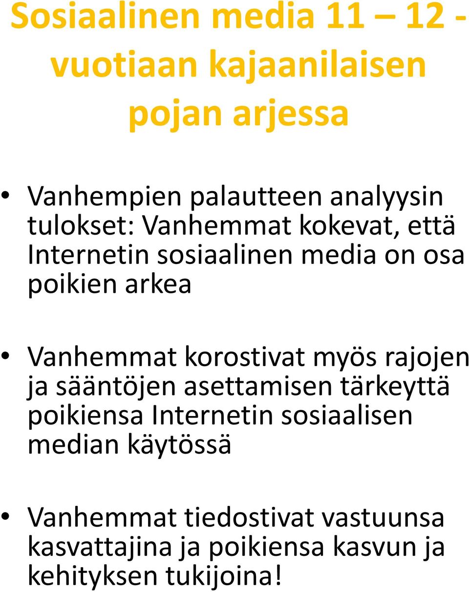 korostivat myös rajojen ja sääntöjen asettamisen tärkeyttä poikiensa Internetin sosiaalisen