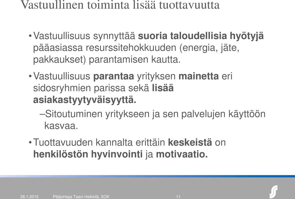 Vastuullisuus parantaa yrityksen mainetta eri sidosryhmien parissa sekä lisää asiakastyytyväisyyttä.