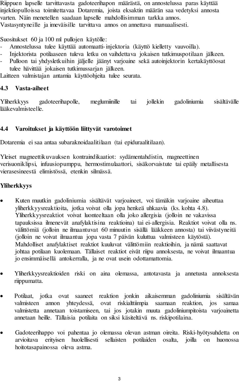 Suositukset 60 ja 100 ml pullojen käytölle: - Annostelussa tulee käyttää automaatti-injektoria (käyttö kielletty vauvoilla).