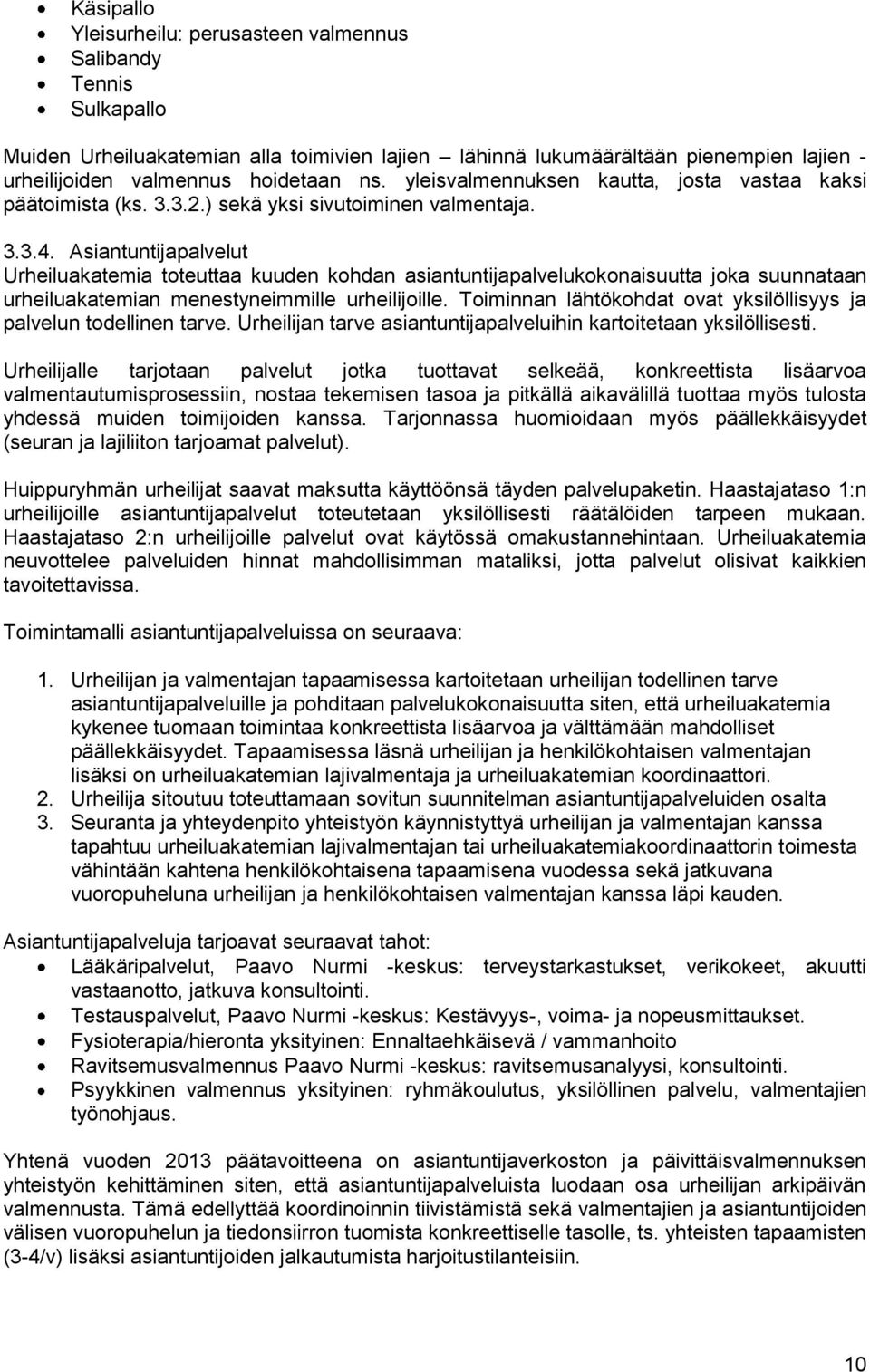 Asiantuntijapalvelut Urheiluakatemia toteuttaa kuuden kohdan asiantuntijapalvelukokonaisuutta joka suunnataan urheiluakatemian menestyneimmille urheilijoille.