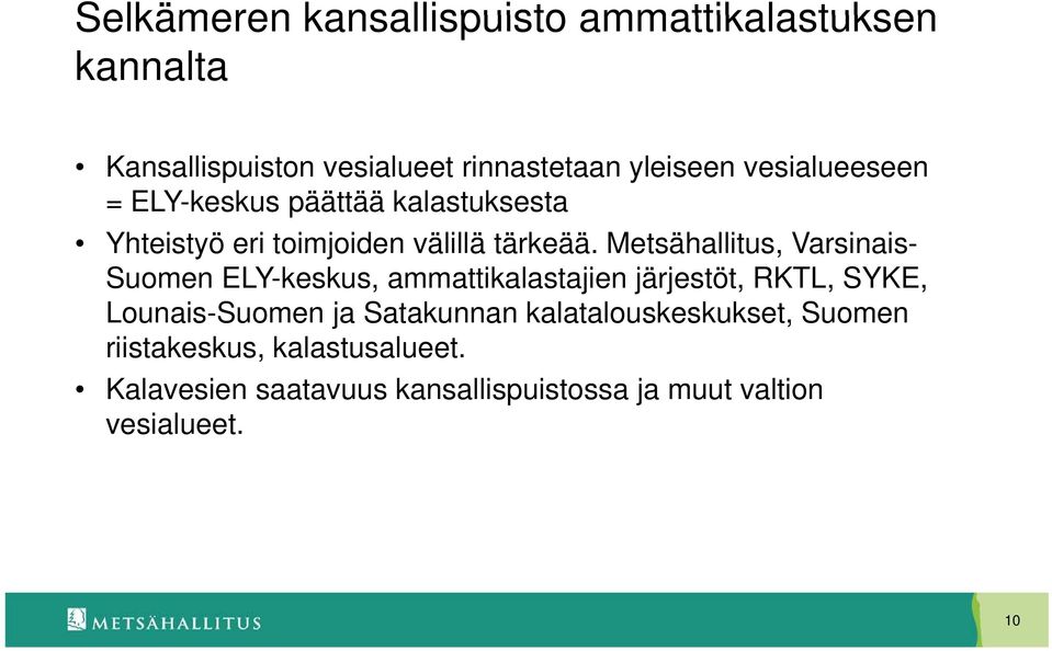 Metsähallitus, Varsinais- Suomen ELY-keskus, ammattikalastajien järjestöt, RKTL, SYKE, Lounais-Suomen ja