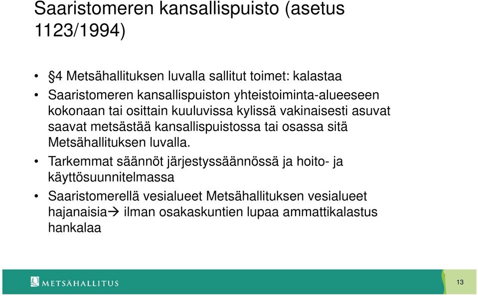 kansallispuistossa tai osassa sitä Metsähallituksen luvalla.