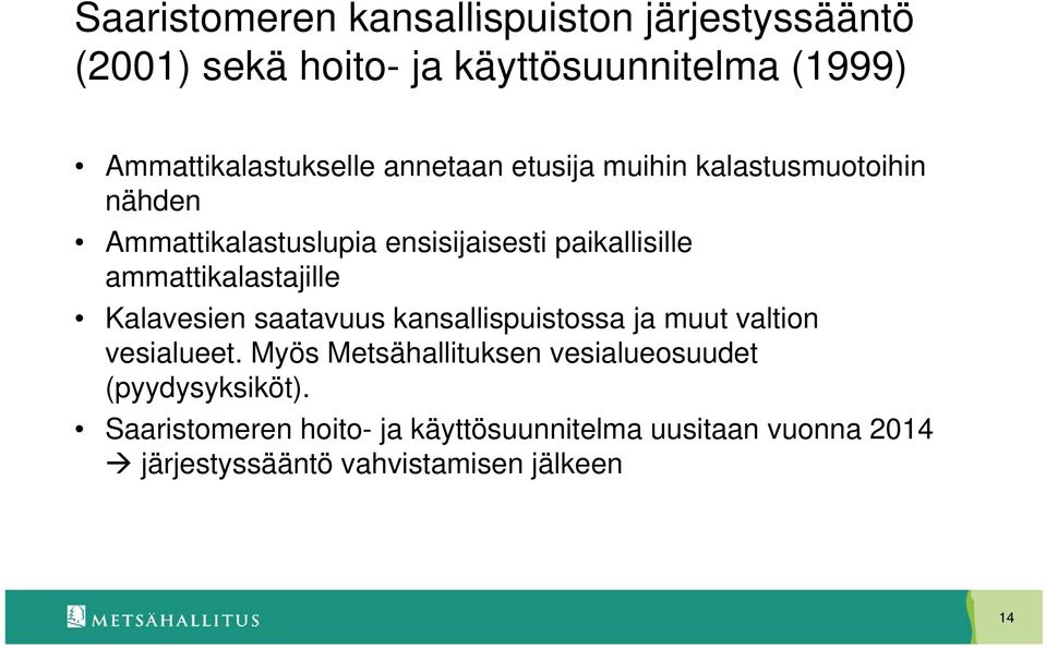 ammattikalastajille Kalavesien saatavuus kansallispuistossa ja muut valtion vesialueet.