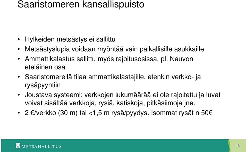 Nauvon eteläinen osa Saaristomerellä tilaa ammattikalastajille, etenkin verkko- ja rysäpyyntiin Joustava systeemi: