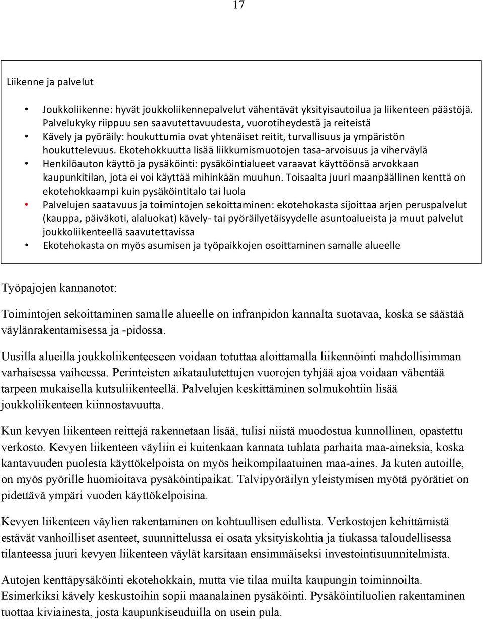 Ekotehokkuutta lisää liikkumismuotojen tasa arvoisuus ja viherväylä Henkilöauton käyttö ja pysäköinti: pysäköintialueet varaavat käyttöönsä arvokkaan kaupunkitilan, jota ei voi käyttää mihinkään
