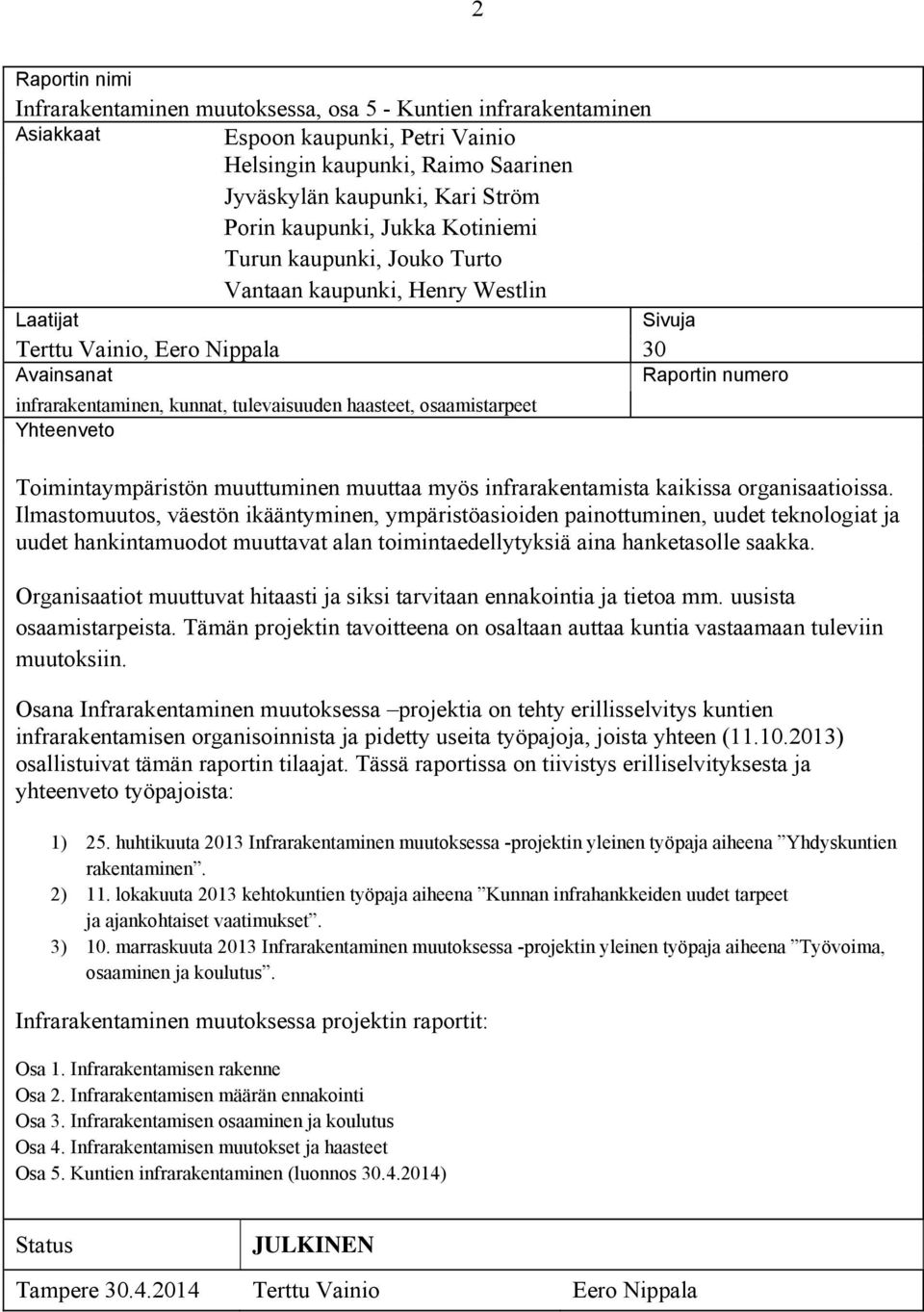 tulevaisuuden haasteet, osaamistarpeet Yhteenveto Toimintaympäristön muuttuminen muuttaa myös infrarakentamista kaikissa organisaatioissa.