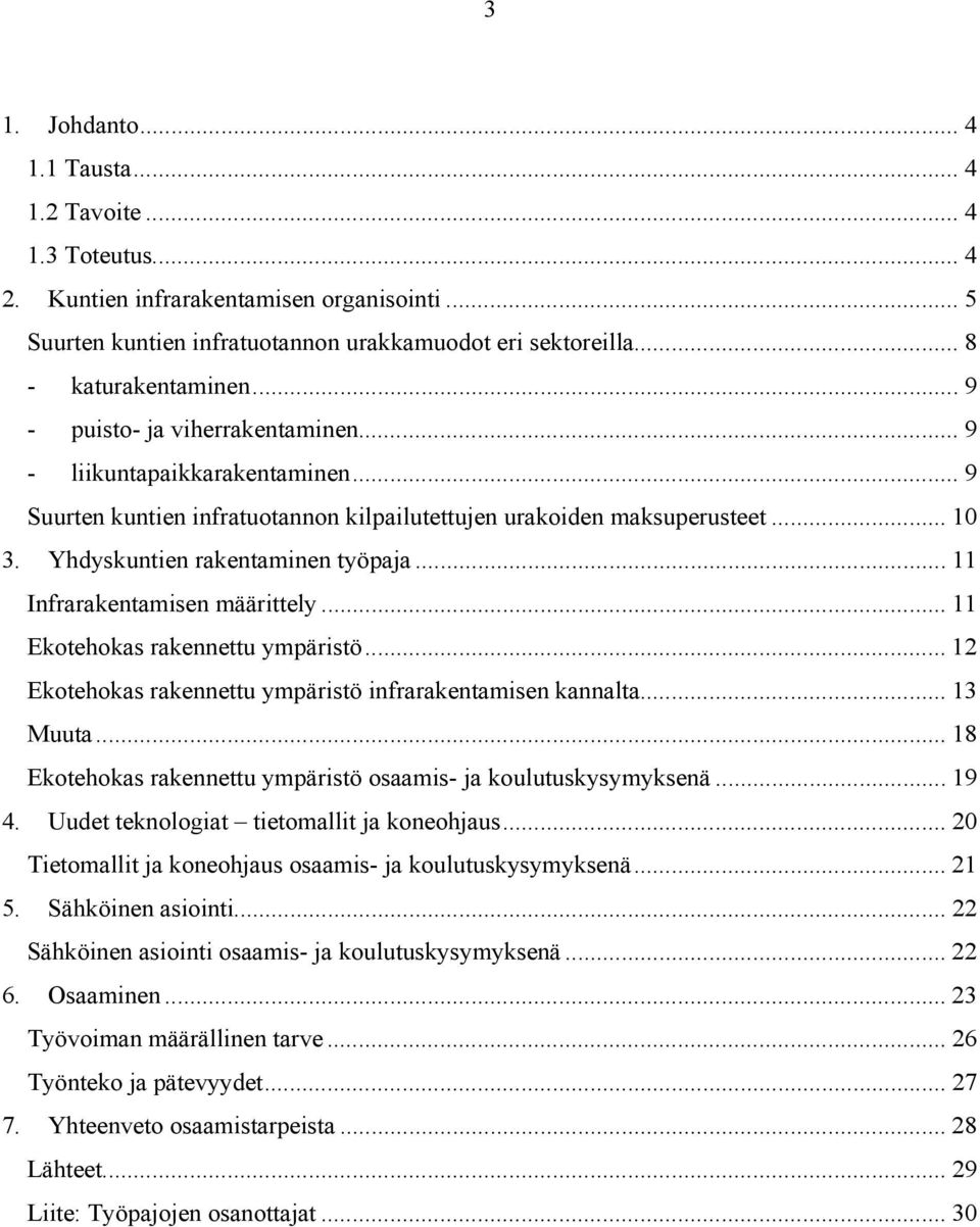 .. 11 Infrarakentamisen määrittely... 11 Ekotehokas rakennettu ympäristö... 12 Ekotehokas rakennettu ympäristö infrarakentamisen kannalta... 13 Muuta.