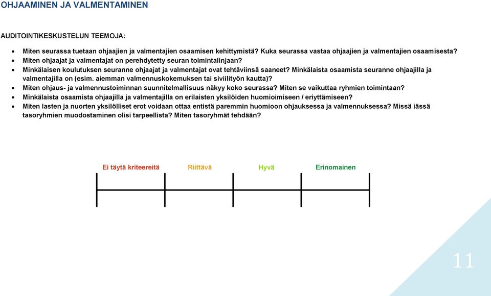 Minkälaista osaamista seuranne ohjaajilla ja valmentajilla on (esim. aiemman valmennuskokemuksen tai siviilityön kautta)? Miten ohjaus- ja valmennustoiminnan suunnitelmallisuus näkyy koko seurassa?