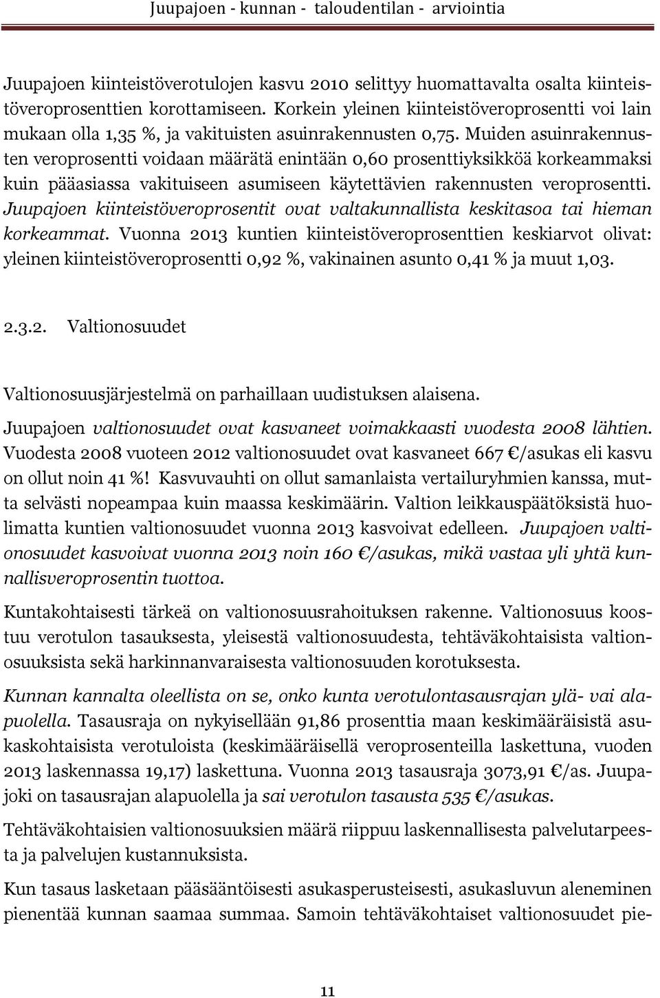 Muiden asuinrakennusten veroprosentti voidaan määrätä enintään 0,60 prosenttiyksikköä korkeammaksi kuin pääasiassa vakituiseen asumiseen käytettävien rakennusten veroprosentti.