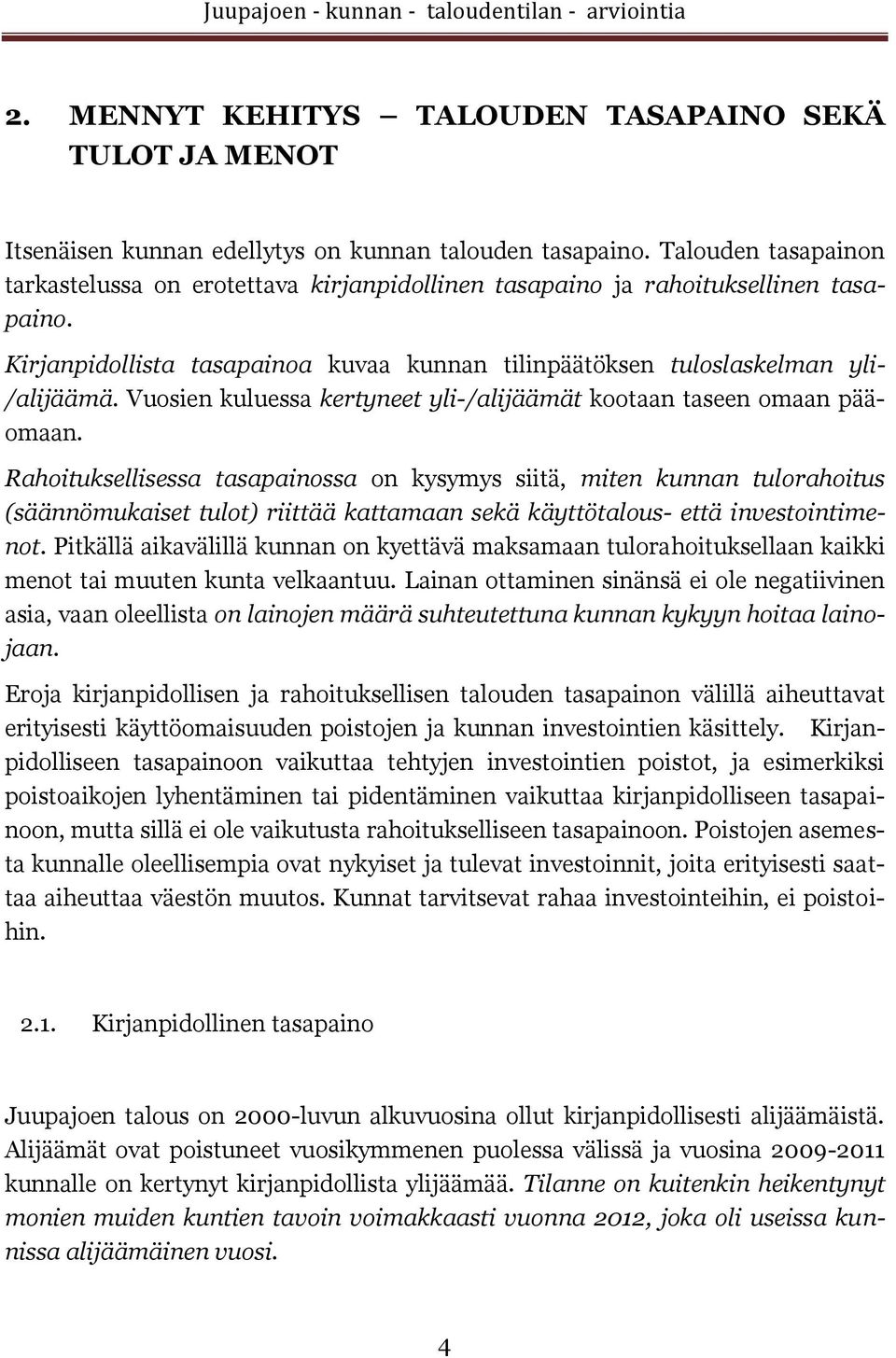 Vuosien kuluessa kertyneet yli-/alijäämät kootaan taseen omaan pääomaan.