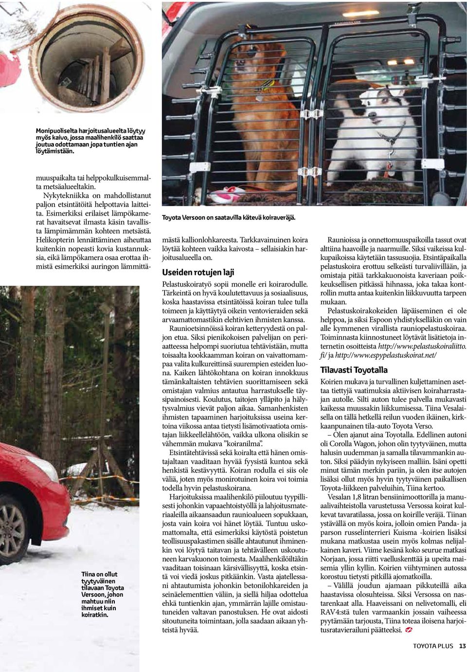Nykytekniikka on mahdollistanut paljon etsintätöitä helpottavia laitteita. Esimerkiksi erilaiset lämpökamerat havaitsevat ilmasta käsin tavallista lämpimämmän kohteen metsästä.