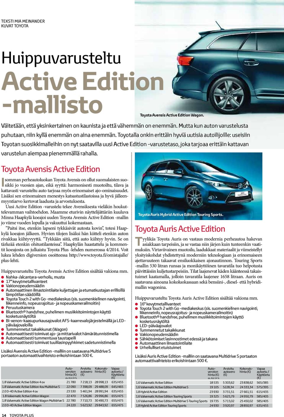 Toyotalla onkin erittäin hyviä uutisia autoilijoille: useisiin Toyotan suosikkimalleihin on nyt saatavilla uusi Active Edition -varustetaso, joka tarjoaa erittäin kattavan varustelun aiempaa