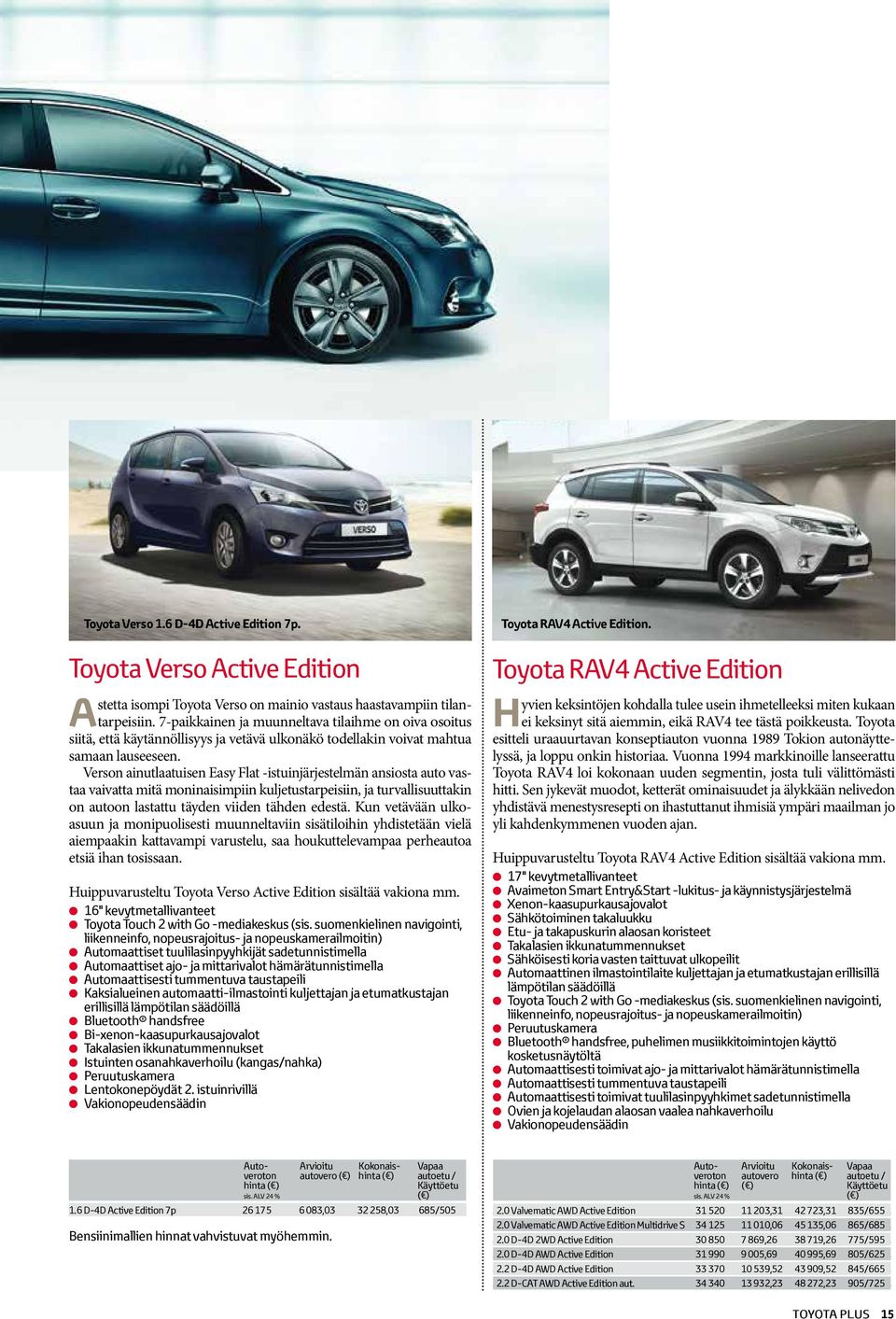 Verson ainutlaatuisen Easy Flat -istuinjärjestelmän ansiosta auto vastaa vaivatta mitä moninaisimpiin kuljetustarpeisiin, ja turvallisuuttakin on autoon lastattu täyden viiden tähden edestä.