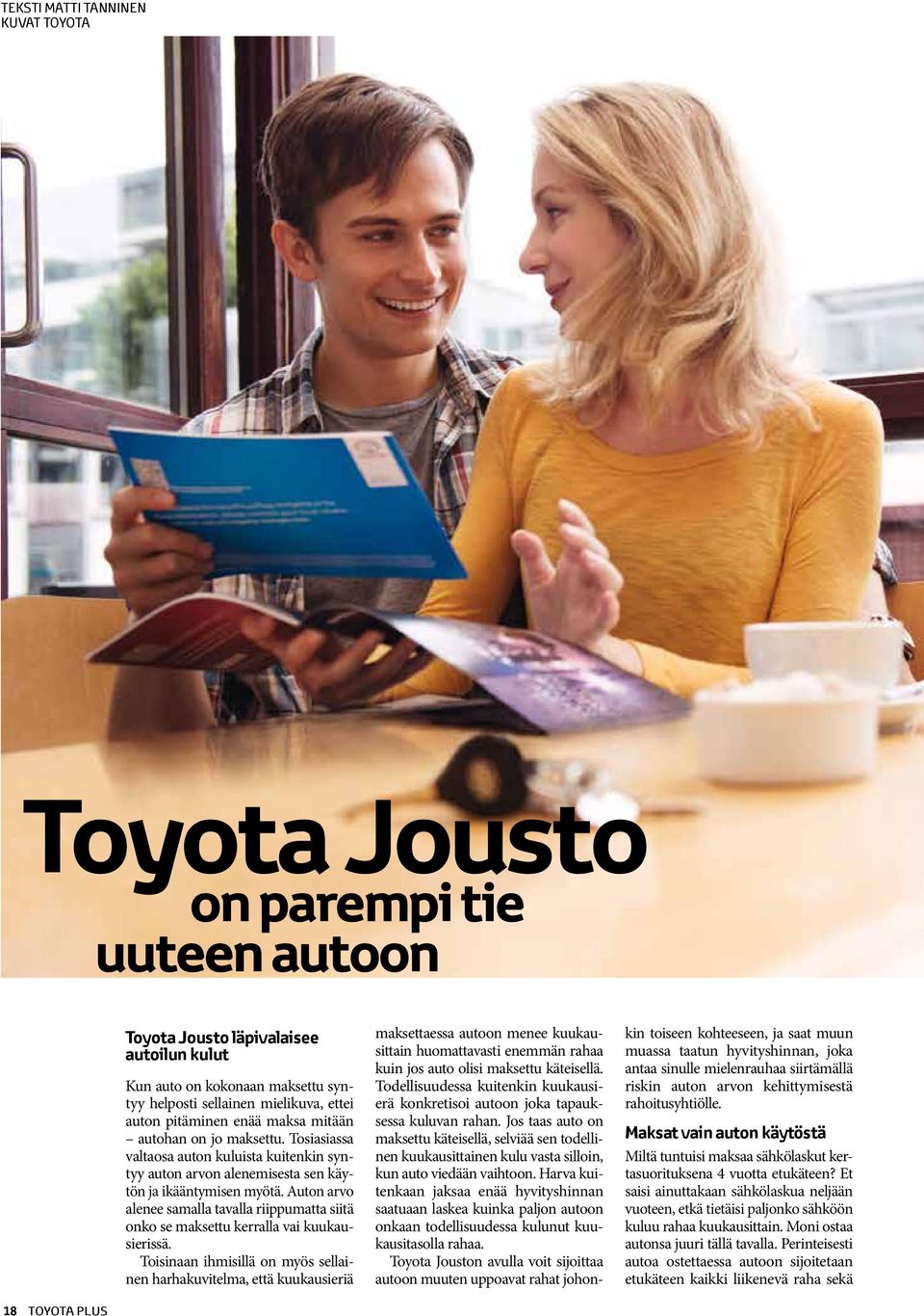 Auton arvo alenee samalla tavalla riippumatta siitä onko se maksettu kerralla vai kuukausierissä.