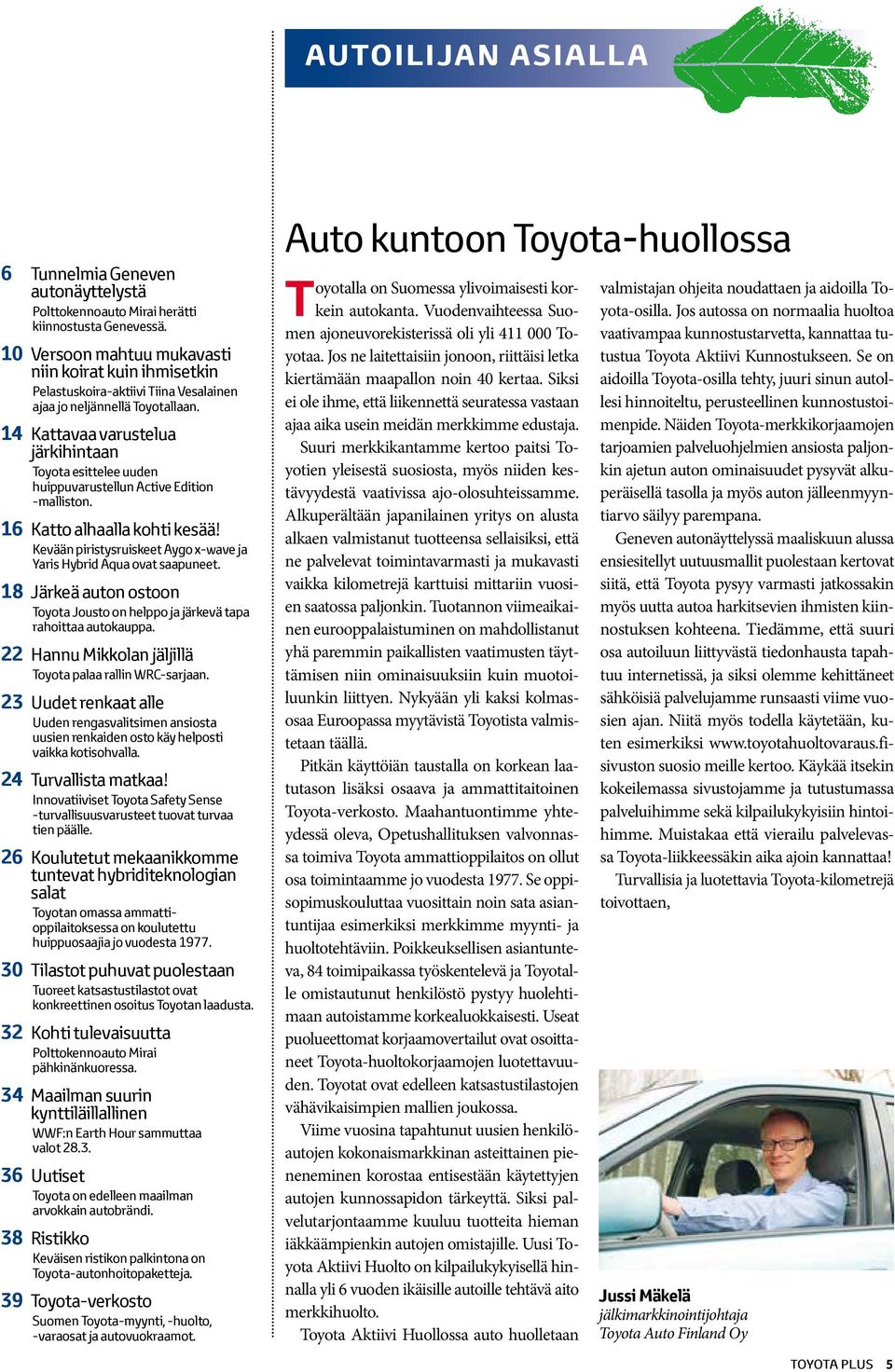 14 Kattavaa varustelua järkihintaan Toyota esittelee uuden huippuvarustellun Active Edition -malliston. 16 Katto alhaalla kohti kesää!