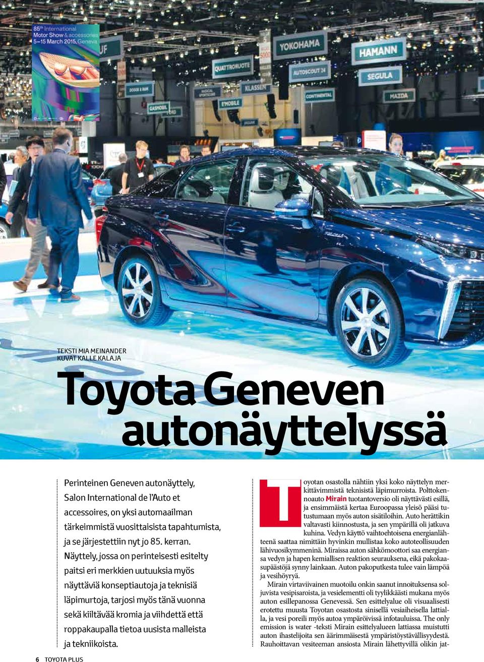 Näyttely, jossa on perintei sesti esitelty paitsi eri merkkien uutuuksia myös näyttäviä konseptiautoja ja teknisiä läpimurtoja, tarjosi myös tänä vuonna sekä kiiltävää kromia ja viihdettä että
