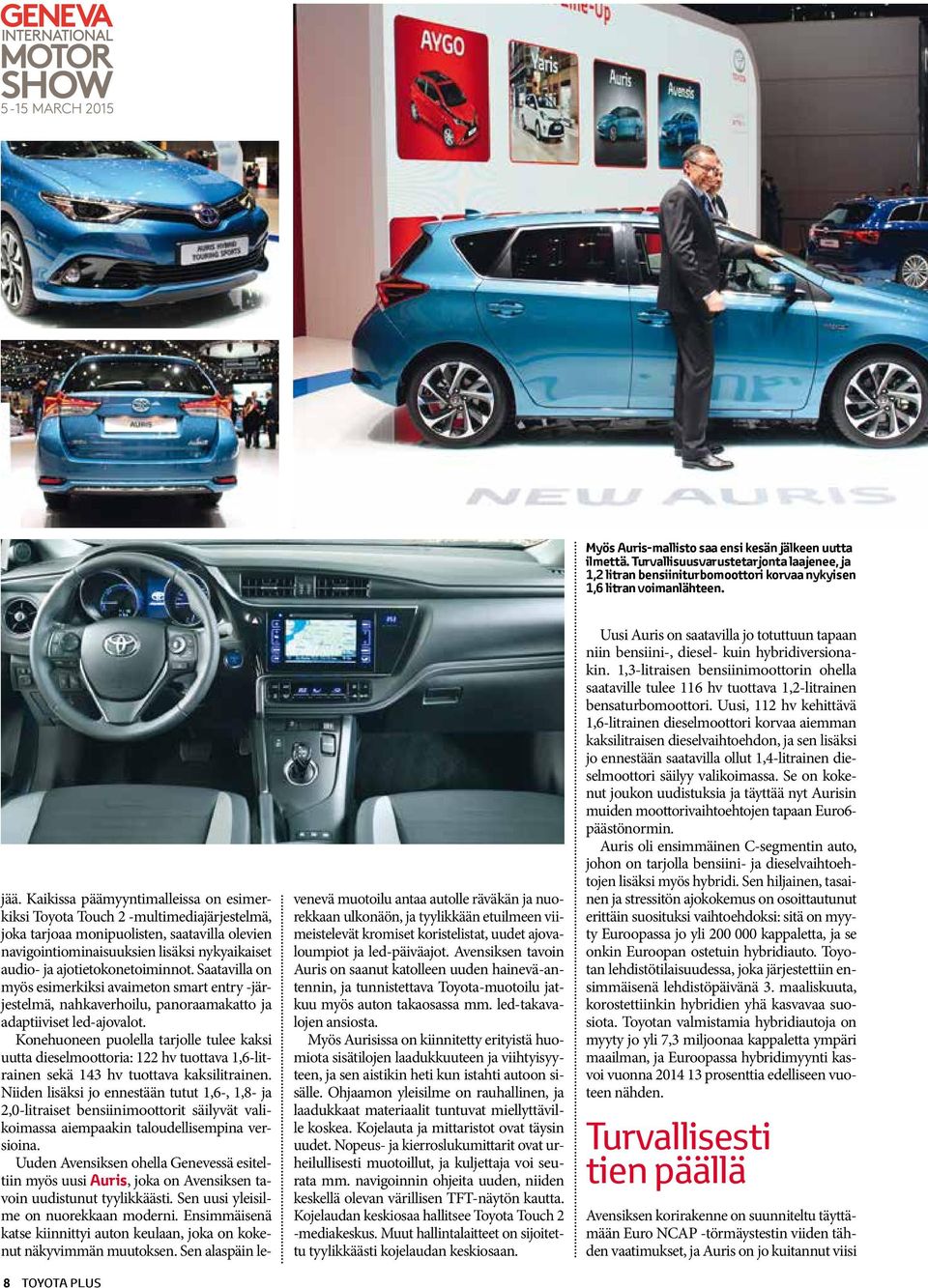 ajotietokonetoiminnot. Saatavilla on myös esimerkiksi avaimeton smart entry -järjestelmä, nahkaverhoilu, panoraamakatto ja adaptiiviset led-ajovalot.