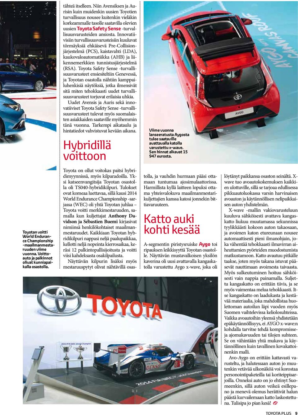 Innovatiivisiin turvallisuusvarusteisiin kuuluvat törmäyksiä ehkäisevä Pre-Collisionjärjestelmä (PCS), kaistavahti (LDA), kaukovaloautomatiikka (AHB) ja liikennemerkkien tunnistusjärjestelmä (RSA).