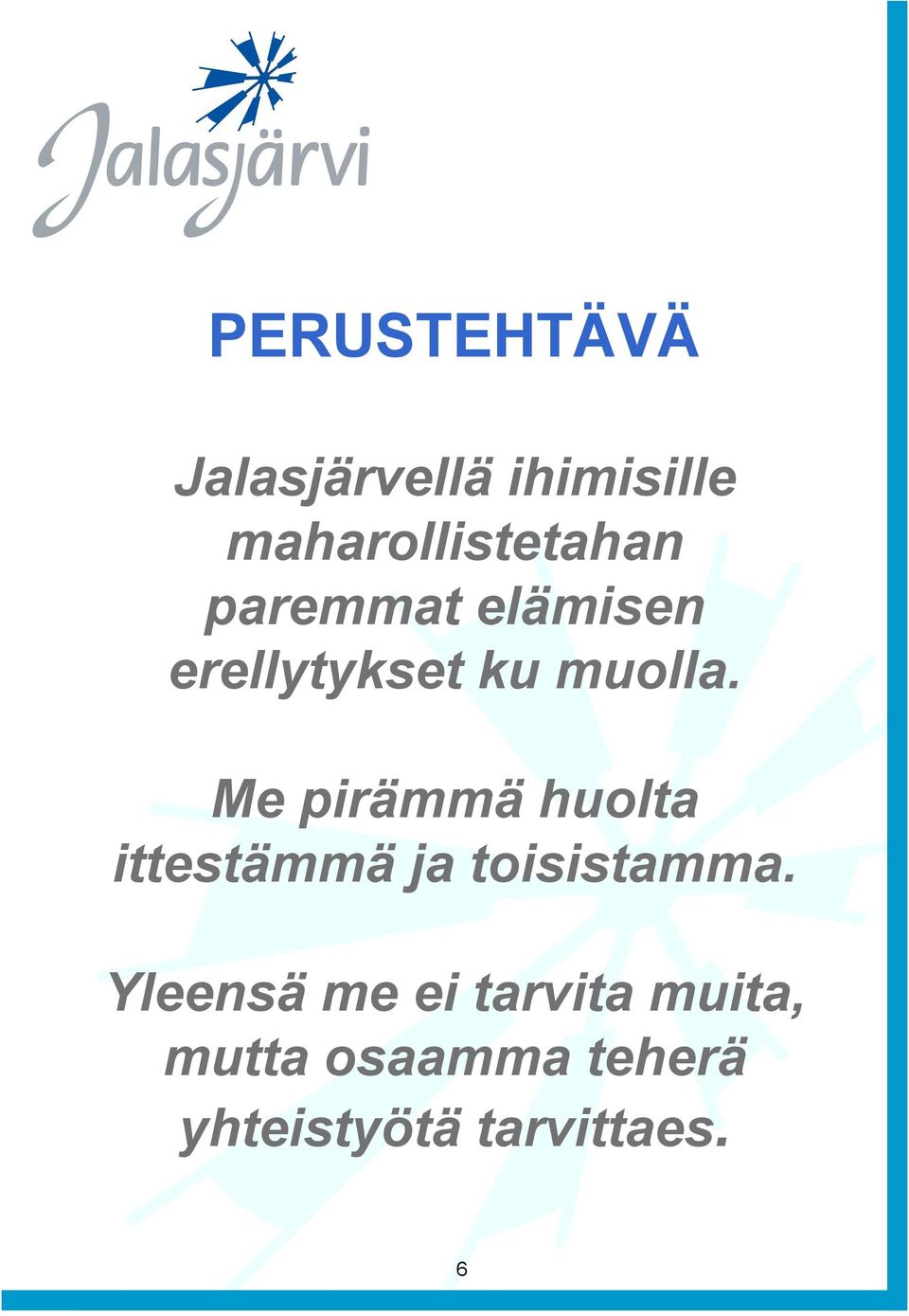 muolla. Me pirämmä huolta ittetämmä ja toiitamma.