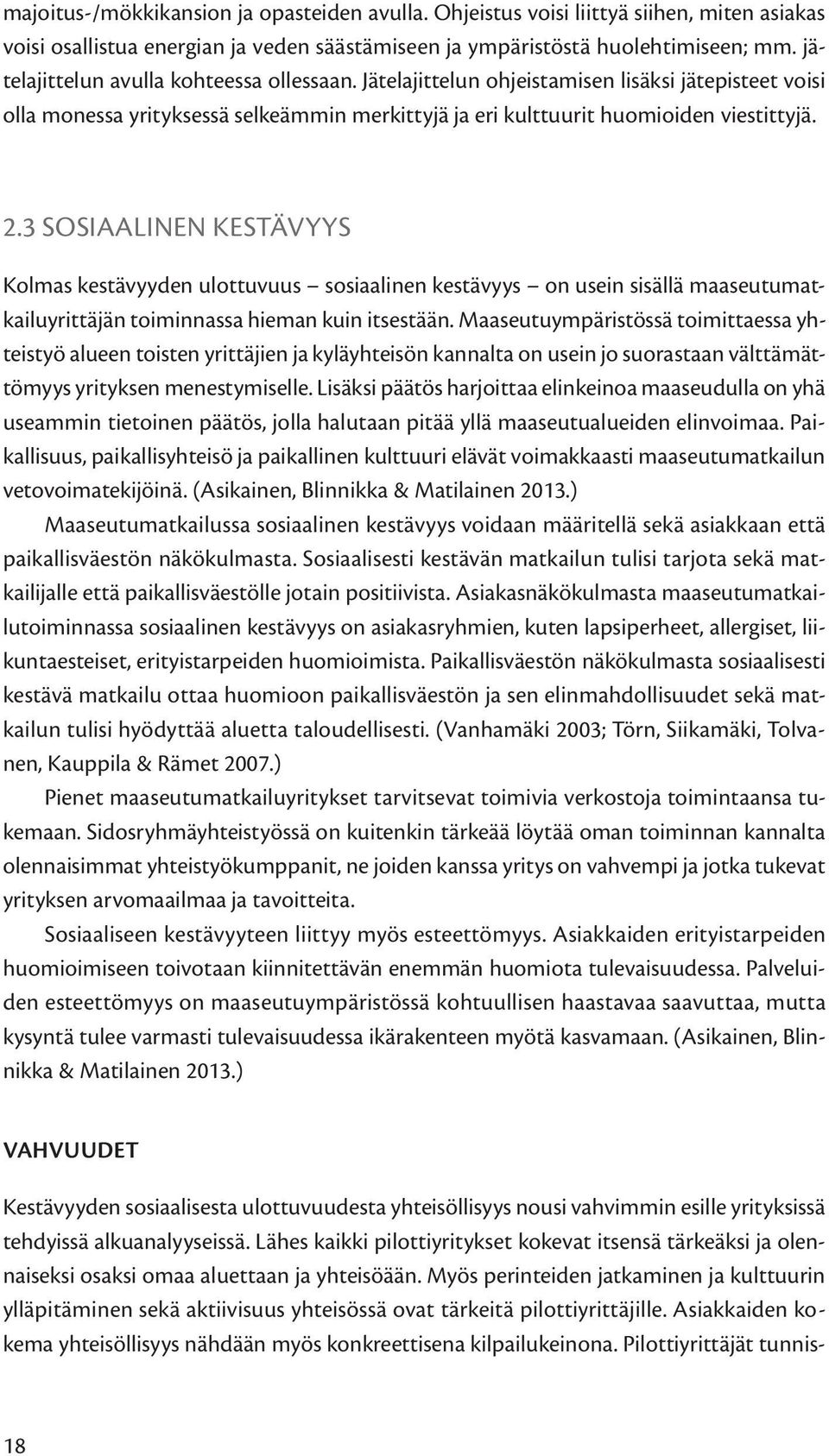 3 SOSIAALINEN KESTÄVYYS Kolmas kestävyyden ulottuvuus sosiaalinen kestävyys on usein sisällä maaseutumatkailuyrittäjän toiminnassa hieman kuin itsestään.