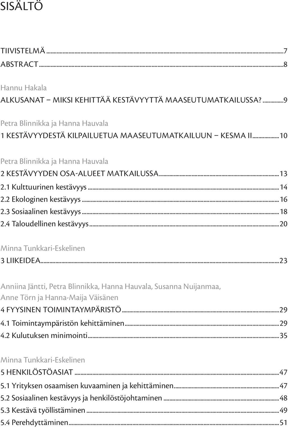 4 Taloudellinen kestävyys...20 Minna Tunkkari-Eskelinen 3 LIIKEIDEA.