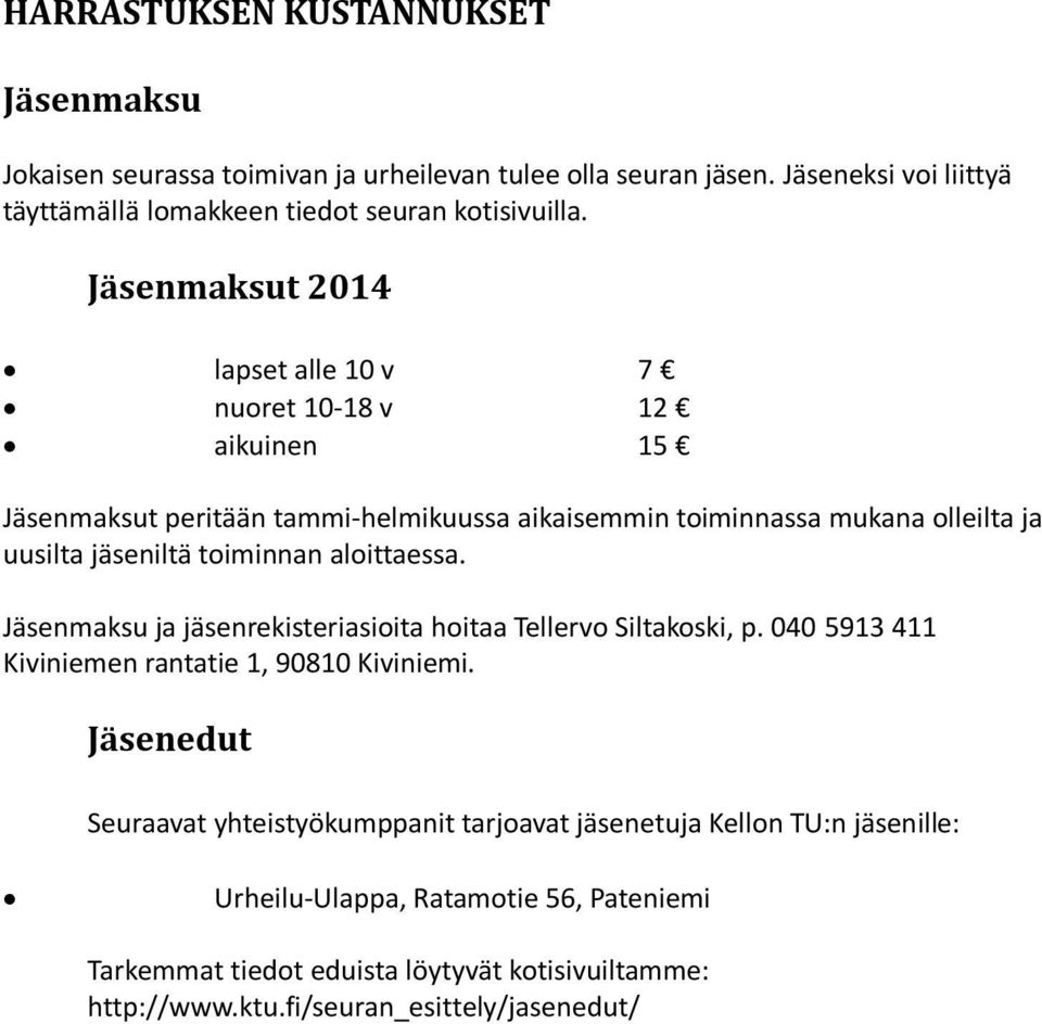 aloittaessa. Jäsenmaksu ja jäsenrekisteriasioita hoitaa Tellervo Siltakoski, p. 040 5913 411 Kiviniemen rantatie 1, 90810 Kiviniemi.