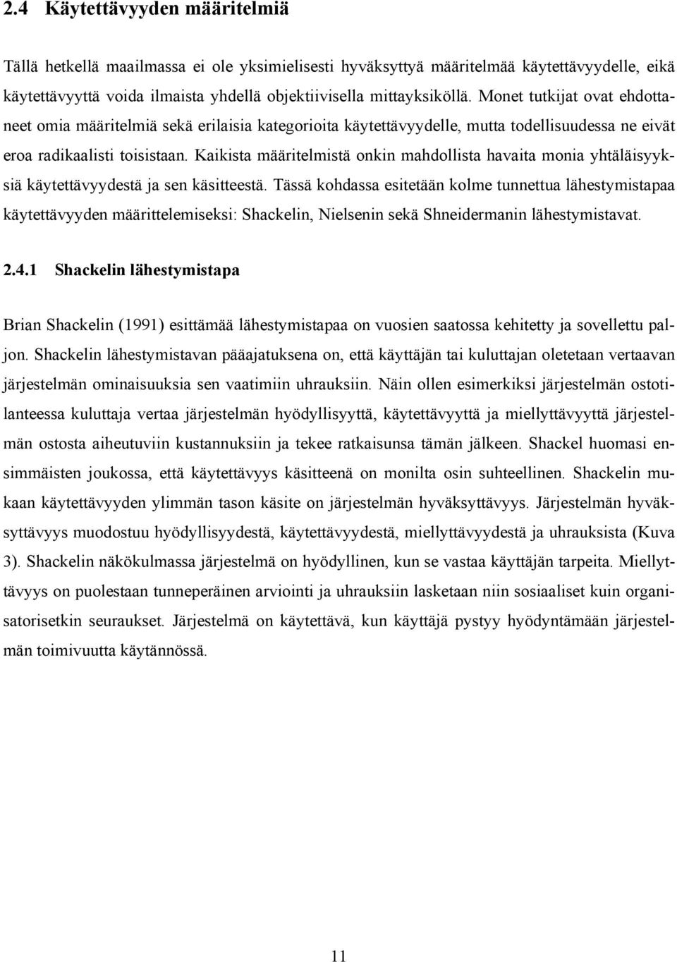 Kaikista määritelmistä onkin mahdollista havaita monia yhtäläisyyksiä käytettävyydestä ja sen käsitteestä.